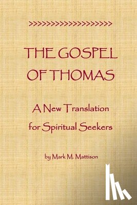 Mattison, Mark M. - The Gospel of Thomas: A New Translation for Spiritual Seekers