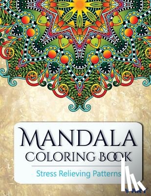 Suwannawat, Tanakorn - Mandala Coloring Book: Coloring Books for Adults: Stress Relieving Patterns