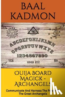 Kadmon, Baal - Ouija Board Magick - Archangels Edition: Communicate And Harness The Power Of The Great Archangels