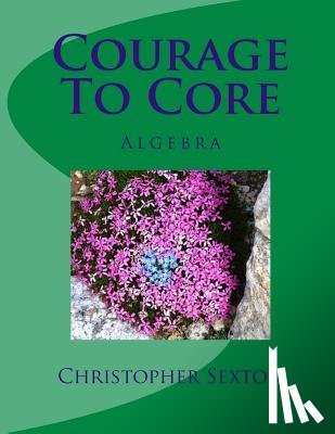 Sexton, Christopher - Courage To Core: Algebra