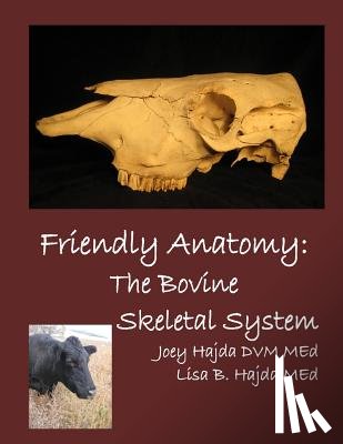 Hajda DVM Me, Joey a. - Friendly Anatomy: Bovine Skeletal System