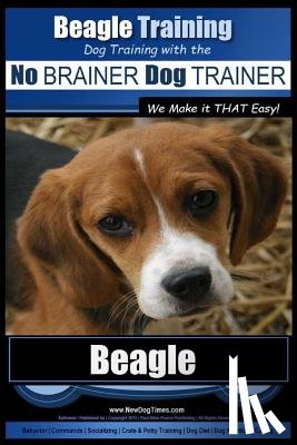 Pearce, Paul Allen - Beagle Training Dog Training with the No BRAINER Dog TRAINER We Make it THAT Easy!: How to EASILY TRAIN Your Beagle