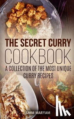Maryam, Umm - The Secret Curry Cookbook: A Collection of the Most Unique Curry Recipes