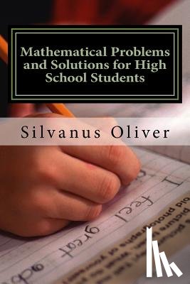 Oliver, Silvanus - Mathematical Problems and Solutions for High School Students