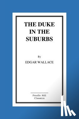 Wallace, Edgar - The Duke In The Suburbs