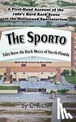 Rich, C. - The Sporto: Tales from the Rock Mecca of South Florida