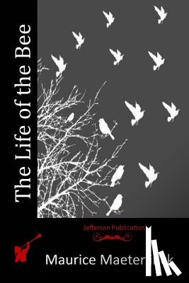 Maeterlinck, Maurice - The Life of the Bee