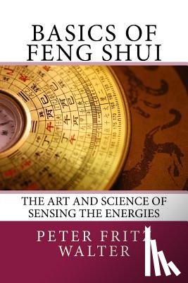 Walter, Peter Fritz - Basics of Feng Shui: The Art and Science of Sensing the Energies