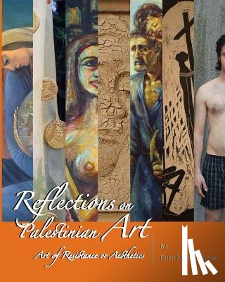 Mitwasi, Faten Nastas - Reflections on Palestinian Art: Art of Resistance or Aesthetics