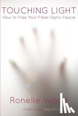 Hendricks, Gay - Touching Light: How to Free Your Fiber-Optic Fascia