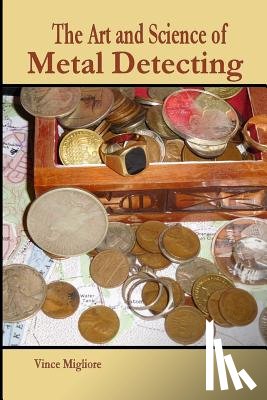 Migliore, Vince - The Art and Science of Metal Detecting