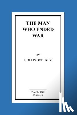 Godfrey, Hollis - The Man Who Ended War