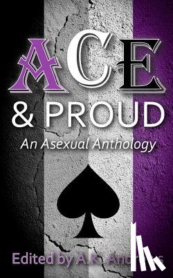 Andrews, A. K. - Ace & Proud: An Asexual Anthology