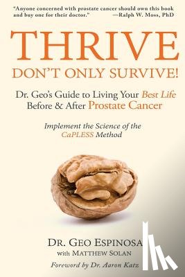 Espinosa, Geo - Thrive Don't Only Survive: Dr.Geo's Guide to Living Your Best Life Before & After Prostate Cancer