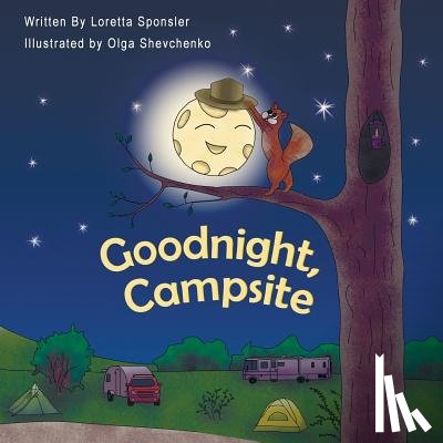 Shevchenko, Olga - Goodnight, Campsite: (A children's Book on Camping Featuring RVs, Travel Trailers, Fifth-Wheels, Pop-UPs and Other Camper Options.)