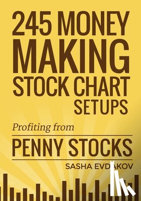 Evdakov, Sasha - 245 Money Making Stock Chart Setups: Profiting from Penny Stocks