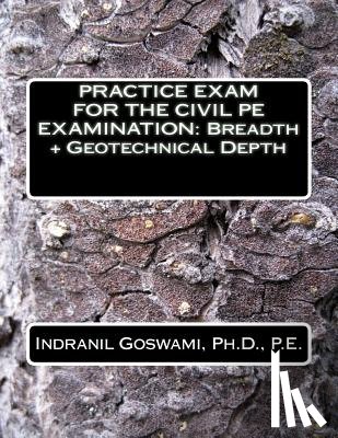 Goswami P. E., Indranil - Practice Exam for the Civil PE Exam: Breadth + Geotechnical Depth