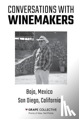 Barnes, Christopher - Conversations With Winemakers: Baja, Mexico and San Diego, California