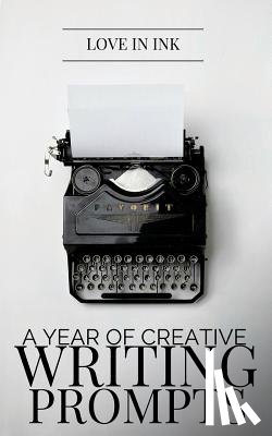 Ink, Love in - A Year of Creative Writing Prompts