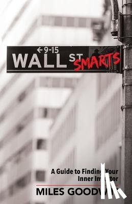 Goodwin, Miles - Wall Street Smarts: A Guide to Finding Your Inner Investor