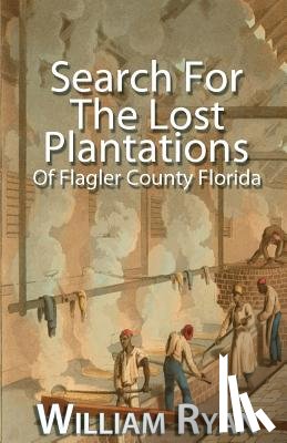Ryan, William P. - Search For The Lost Plantations of Flagler County Florida