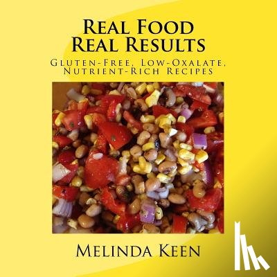 Keen, Melinda - Real Food Real Results: Gluten-Free, Low-Oxalate, Nutrient-Rich Recipes