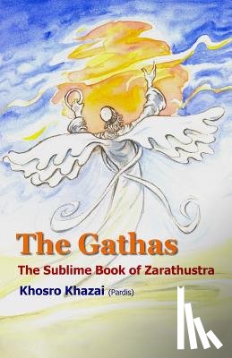 Khazai (Pardis), Khosro - The Gathas: The sublime book of Zarathustra