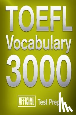 Team, Official Test Prep Content - Official TOEFL Vocabulary 3000: Become a True Master of TOEFL Vocabulary!