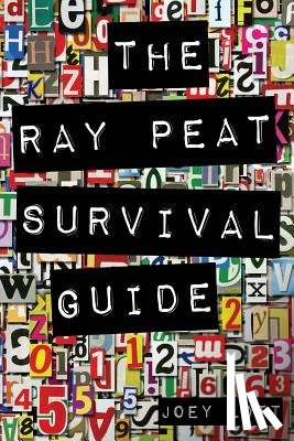 Lott, Joey - The Ray Peat Survival Guide: Understanding, Using, and Realistically Applying the Dietary Ideas of Dr. Ray Peat