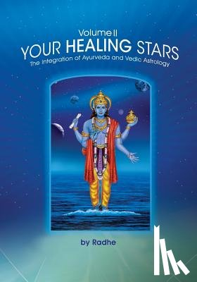 Radhe - Your Healing Stars: Volume II, The Integration of Ayurveda and Vedic Astrology