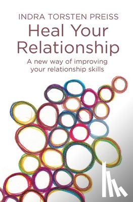 Preiss, Indra Torsten - Heal Your Relationship: A new way of improving your relationship skills