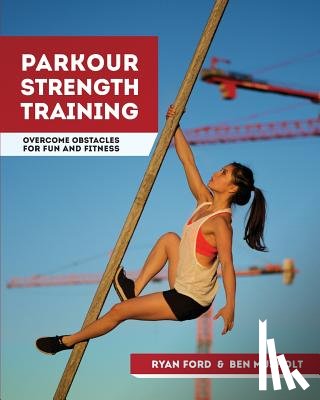 Musholt, Ben - Parkour Strength Training: Overcome Obstacles for Fun and Fitness