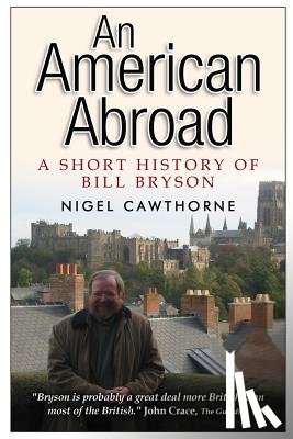 Cawthorne, Nigel - An American Abroad: A Short History of Bill Bryson