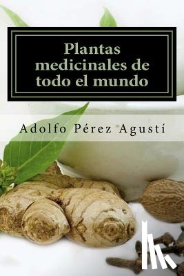 Perez Agusti, Adolfo - Plantas medicinales de todo el mundo: Una revisión actualizada