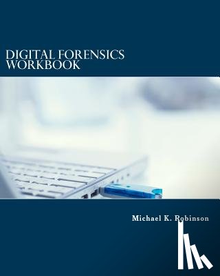 Robinson, Michael K. - DIGITAL FORENSIC WORKBOOK HANDS ON ACTIV