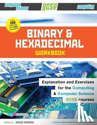 Morgan, David - Binary and Hexadecimal Workbook for GCSE Computer Science and Computing