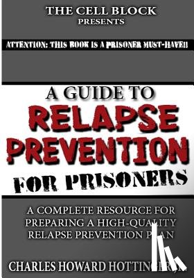Hottinger Jr, Charles Howard - A Guide to Relapse Prevention for Prisoners