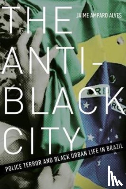 Alves, Jaime Amparo - The Anti-Black City