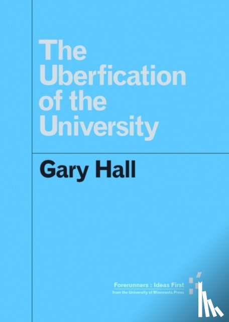 Hall, Gary - The Uberfication of the University