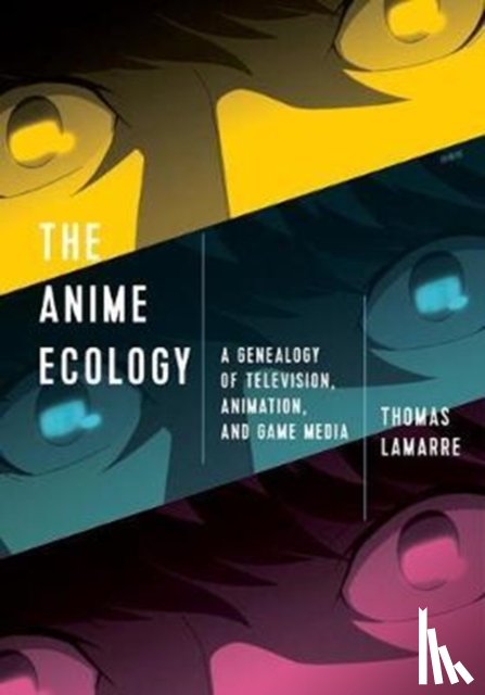 Lamarre, Thomas - The Anime Ecology