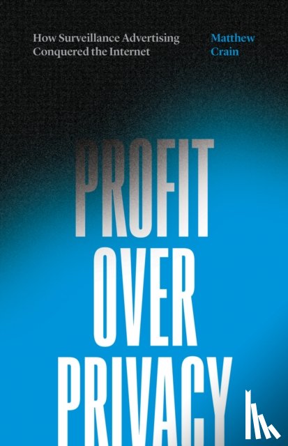 Crain, Matthew - Profit Over Privacy