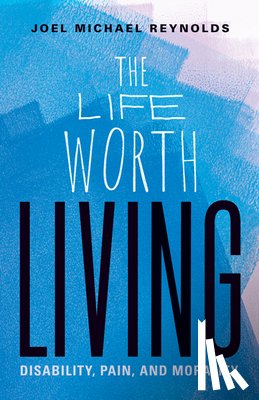 Reynolds, Joel Michael - The Life Worth Living