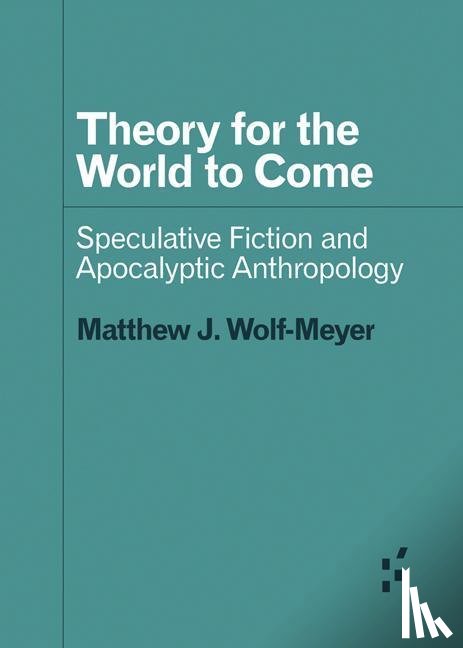 Wolf-Meyer, Matthew J. - Theory for the World to Come