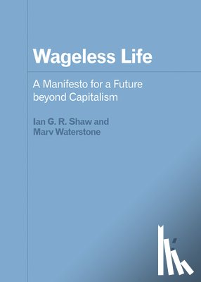 Shaw, Ian G. R., Waterstone, Marv - Wageless Life