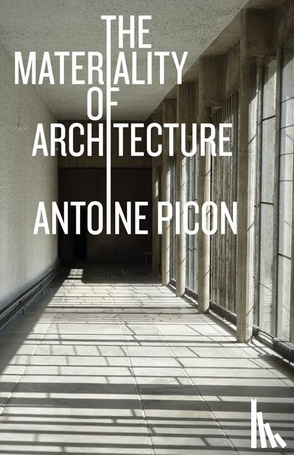 Picon, Antoine - The Materiality of Architecture