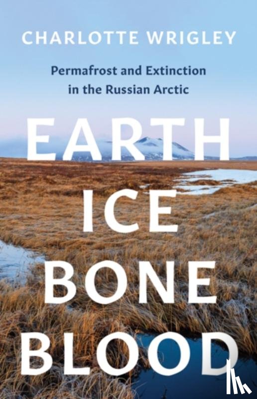 Wrigley, Charlotte - Earth, Ice, Bone, Blood