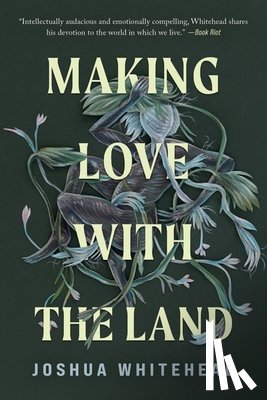 Whitehead, Joshua - Making Love with the Land: Essays