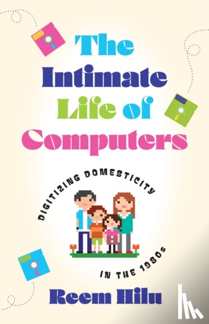 Hilu, Reem - The Intimate Life of Computers
