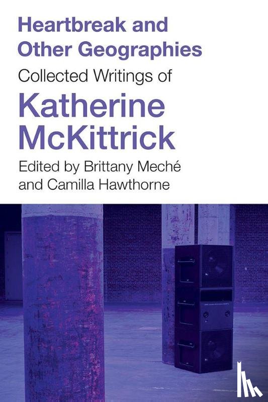 McKittrick, Katherine - Heartbreak and Other Geographies