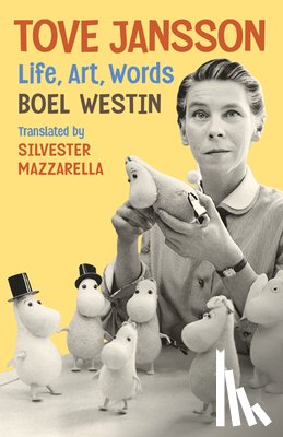Westin, Boel - Tove Jansson: Life, Art, Words